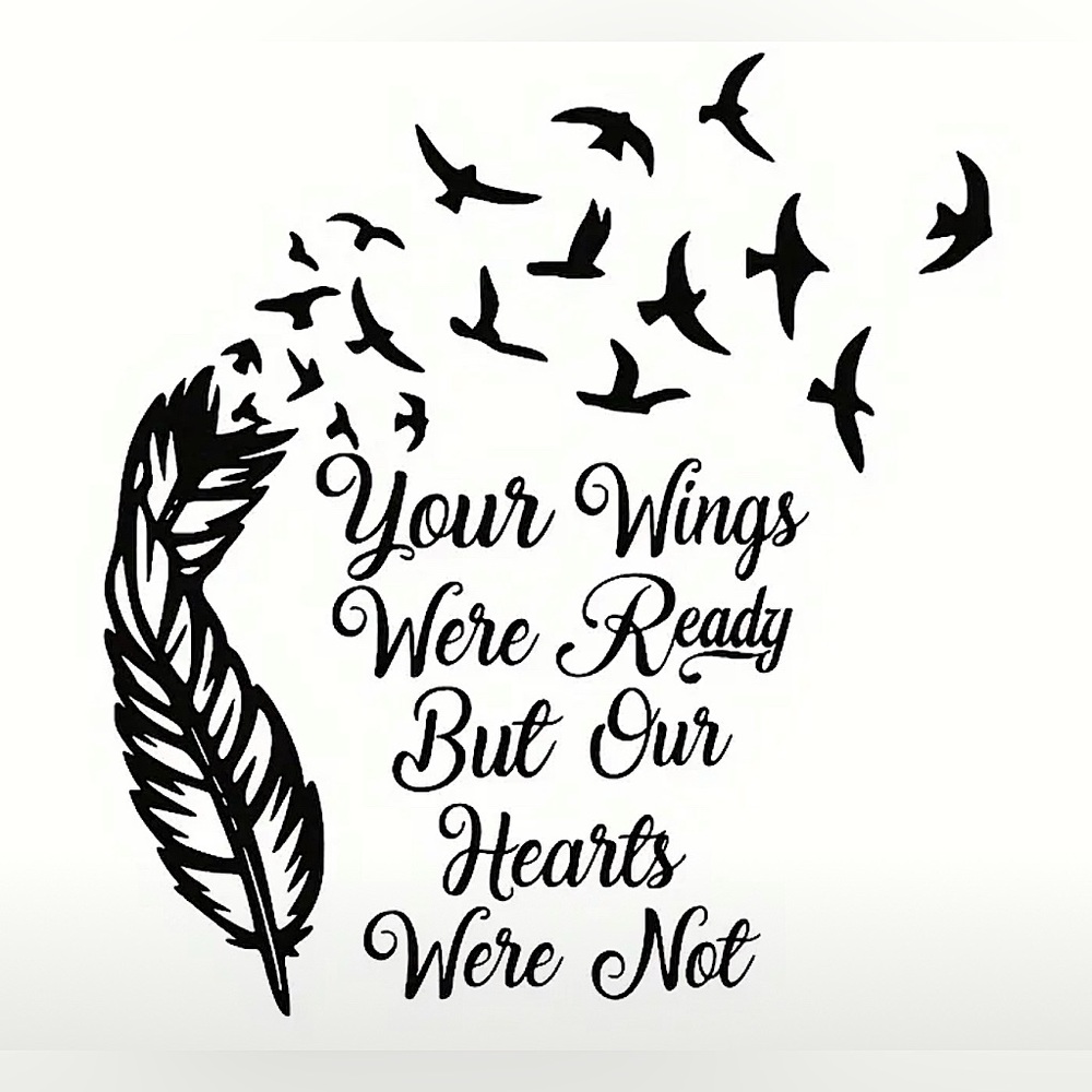 🕸️ Vinyl Waterproof Sticker “Your Wings Were Ready But Our Hearts Were Not”